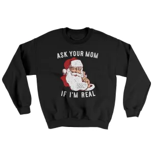 Ask Your Mom If I'm Real Ugly Sweater